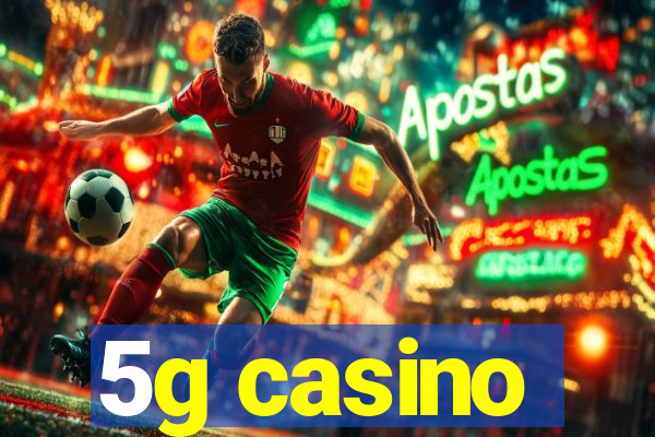 5g casino